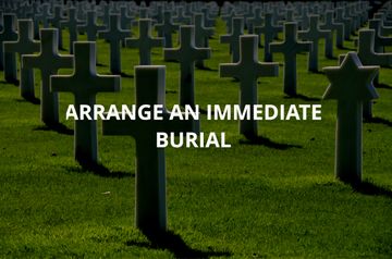 Arrange an immediate burial 